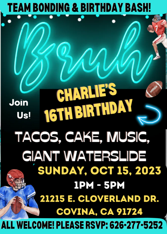 Team Bonding/16th Birthday FUN! Please let us know if you can come. Please let us know if you can come so we know how much Carne Asada to buy! Art and Rochelle Burgess: 626-277-5252