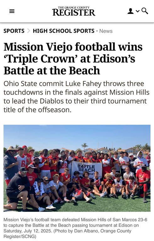 Mission wins Battle at the Beach tournament 

https://www.ocregister.com/2025/07/12/mission-viejo-football-wins-triple-crown-at-edisons-battle-at-the-beach/