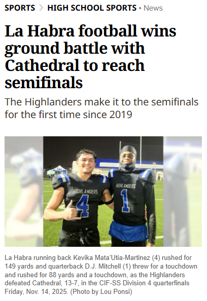 La Habra fight through dismal weather and defeat Cathedral in division 4 quarterfinal! Read more about the game here, "https://www.ocregister.com/2025/11/14/la-habra-football-wins-ground-battle-with-cathedral-to-reach-semifinals/"