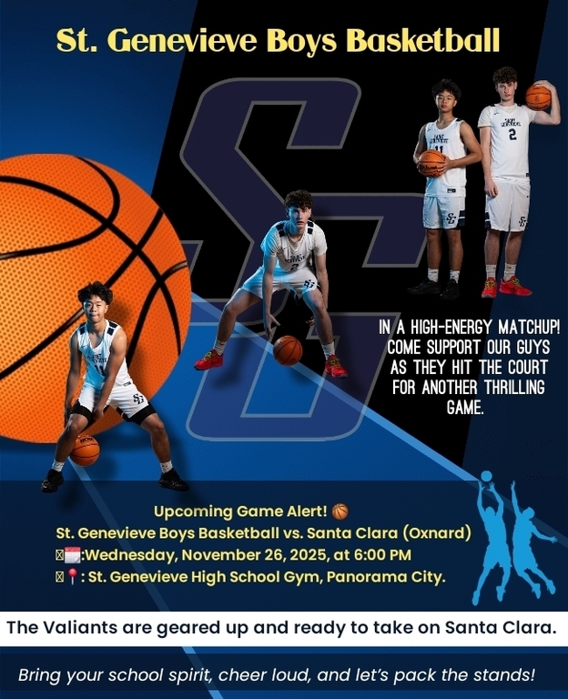 Upcoming Game Alert! 🏀
St. Genevieve Boys Basketball vs. Santa Clara (Oxnard)
 🗓️:Wednesday, November 26, 2025 at 6:00 PM
 📍: St. Genevieve High School Gym, Panorama City.

The Valiants are geared up and ready to take on Santa Clara in a high-energy match