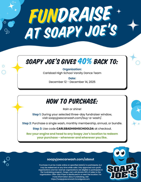 Soapy Joe's three day fundraiser!!!! make your carwash purchases online between December 12-14 and Carlsbad Varsity Dance Team gets 40% back!

https://soapyjoescarwash.com/buy-a-wash/
Checkout Code: CARLSBADHIGHSCHOOLDA

Make sure your car is squeaky clea
