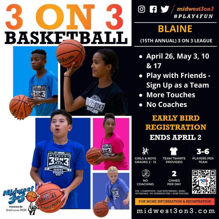 Registration is open for Midwest 3 on 3 at Blaine High School. Go to https://www.midwest3on3.com/leagues/spring/blaine-league to register.
Early bird registration (fee of $285 per team ends at midnight on 4/2!