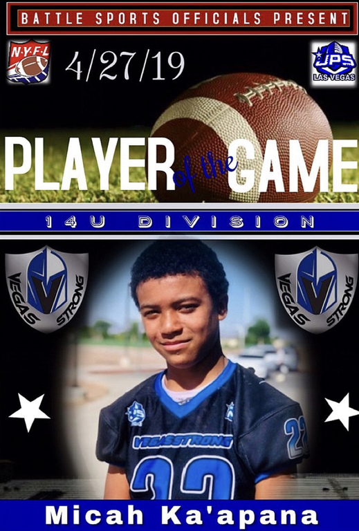 BATTLE SPORTS OFFICIALS Present;

Player of the Game “MICAH KA’APANA” from Vegas Strongs 14U division for the stand-out performance in his JPS*NYFL game Saturday April 27th against the West Coast Islanders.

Congratulations Micah! Keep up the great wo